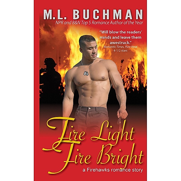 Fire Light Fire Bright (Firehawks Hotshots, #1) / Firehawks Hotshots, M. L. Buchman