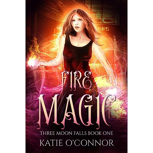 Fire Magic (Three Moon Falls, #1) / Three Moon Falls, Katie O'Connor