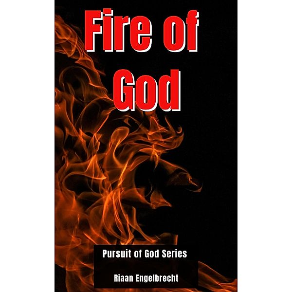 Fire of God (In pursuit of God) / In pursuit of God, Riaan Engelbrecht