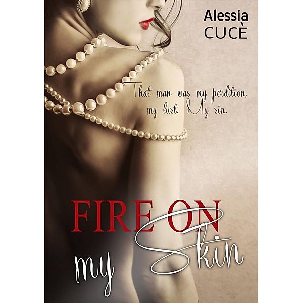 Fire on my Skin, Alessia Cuce'