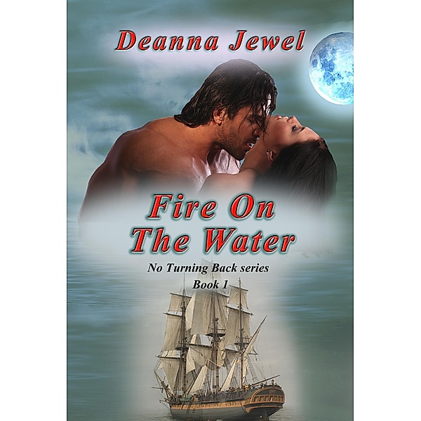 Fire on the Water - Book 1 (No Turning Back, #1) / No Turning Back, Deanna Jewel
