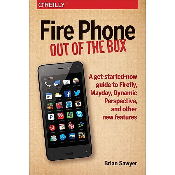 Fire Phone: Out of the Box / O'Reilly Media, Brian Sawyer