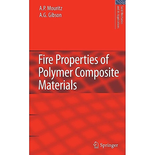Fire Properties of Polymer Composite Materials / Solid Mechanics and Its Applications Bd.143, A. P. Mouritz, A. G. Gibson