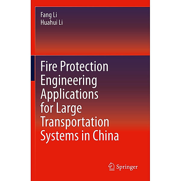 Fire Protection Engineering Applications for Large Transportation Systems in China, Fang Li, Huahui Li