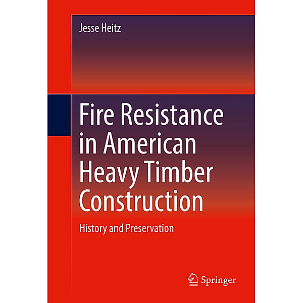 Fire Resistance in American Heavy Timber Construction, Jesse Heitz