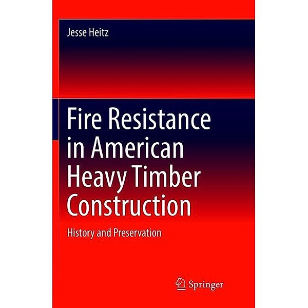 Fire Resistance in American Heavy Timber Construction, Jesse Heitz