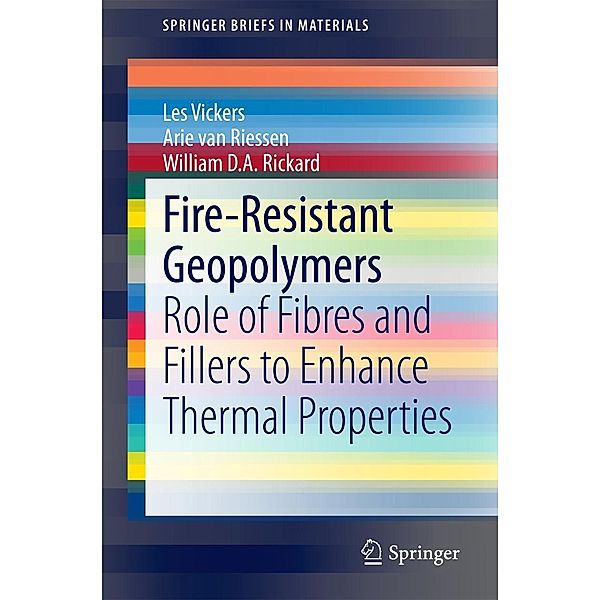 Fire-Resistant Geopolymers / SpringerBriefs in Materials, Les Vickers, Arie van Riessen, William D. A. Rickard