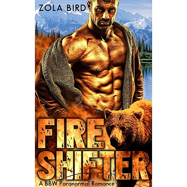 Fire Shifter: A BBW Paranormal Romance (Alaska Fire Bears, #1) / Alaska Fire Bears, Zola Bird