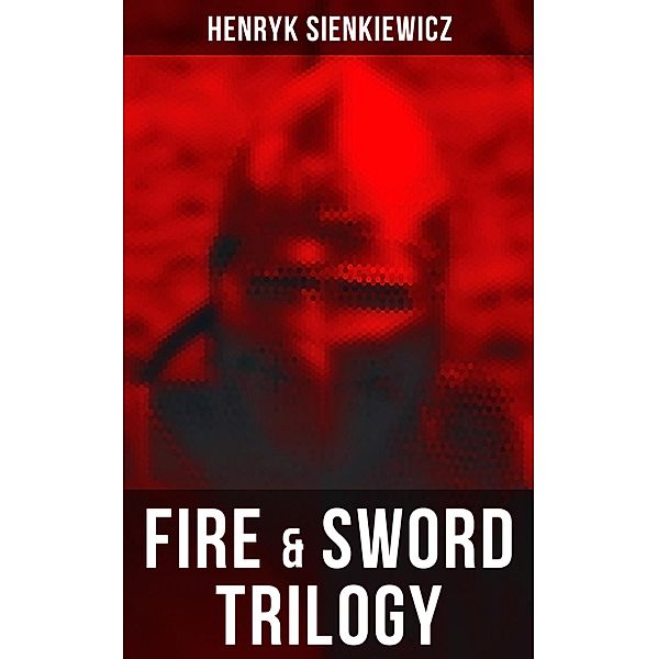 Fire & Sword Trilogy, Henryk Sienkiewicz