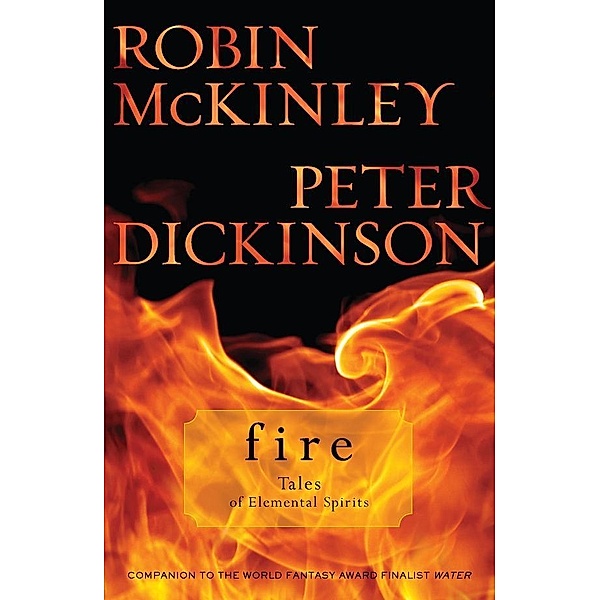 Fire: Tales of Elemental Spirits, Robin McKinley, Peter Dickinson