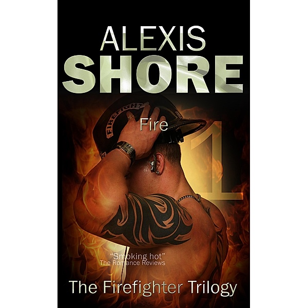 Fire (The Firefighter Trilogy, #1) / The Firefighter Trilogy, Alexis Shore
