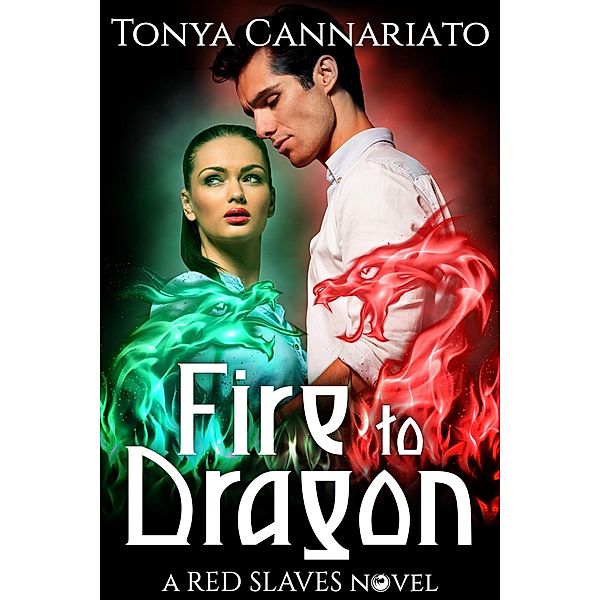 Fire to Dragon (Red Slaves, #3) / Red Slaves, Tonya Cannariato