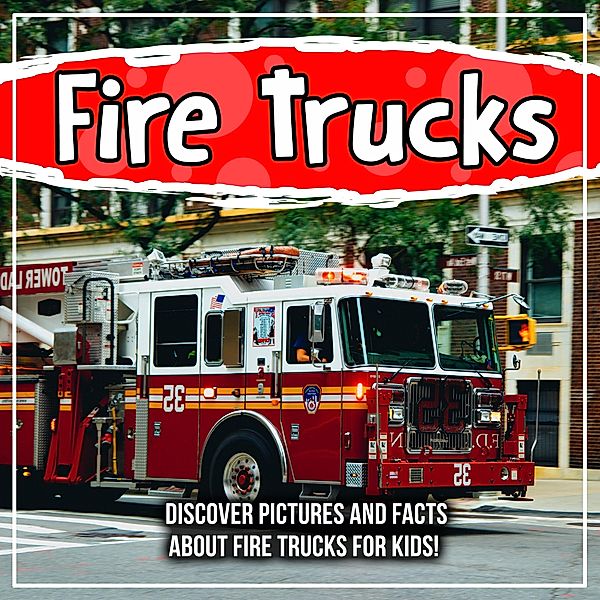 Fire Trucks: Discover Pictures and Facts About Fire Trucks For Kids! / Bold Kids, Bold Kids
