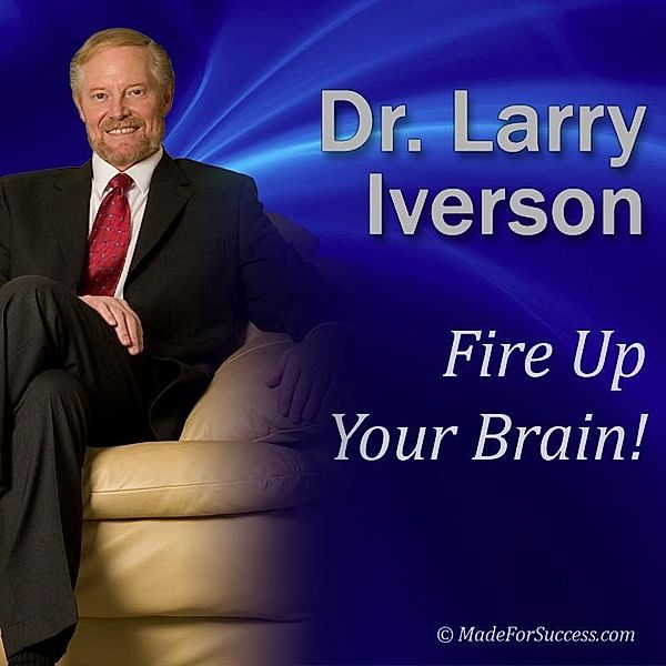 Fire Up Your Brain! / AudioInk Publishing, Larry Iverson
