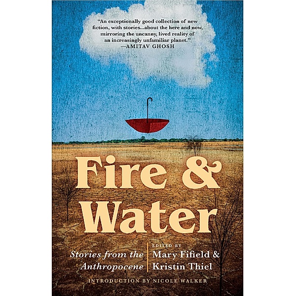 Fire & Water: Stories from the Anthropocene, Mary Fifield, Kristin Thiel
