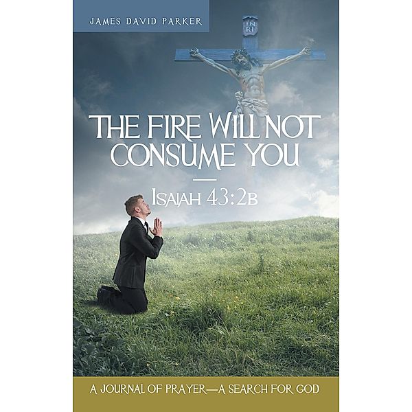 Fire Will Not Consume You-Isaiah 43:2B / Inspiring Voices, James David Parker