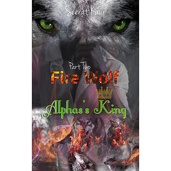 Fire Wolf 2 (Alphas's King, #2) / Alphas's King, Seerat Kaur