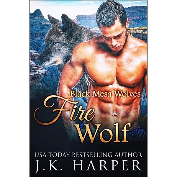 Fire Wolf (Black Mesa Wolves, #7) / Black Mesa Wolves, J. K. Harper