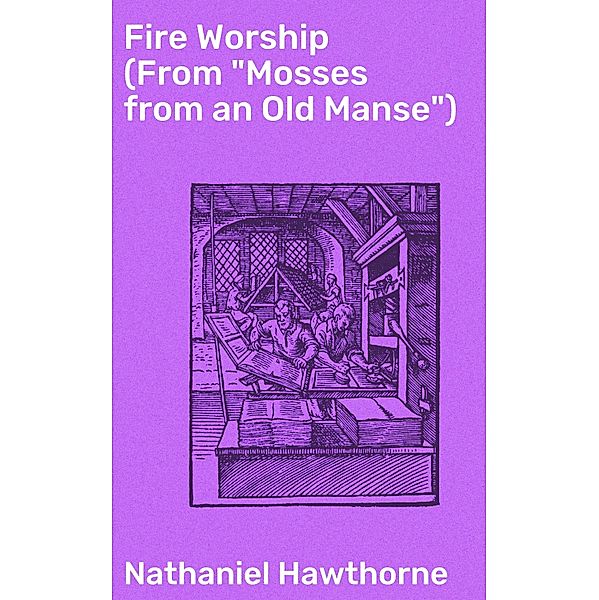 Fire Worship (From Mosses from an Old Manse), Nathaniel Hawthorne