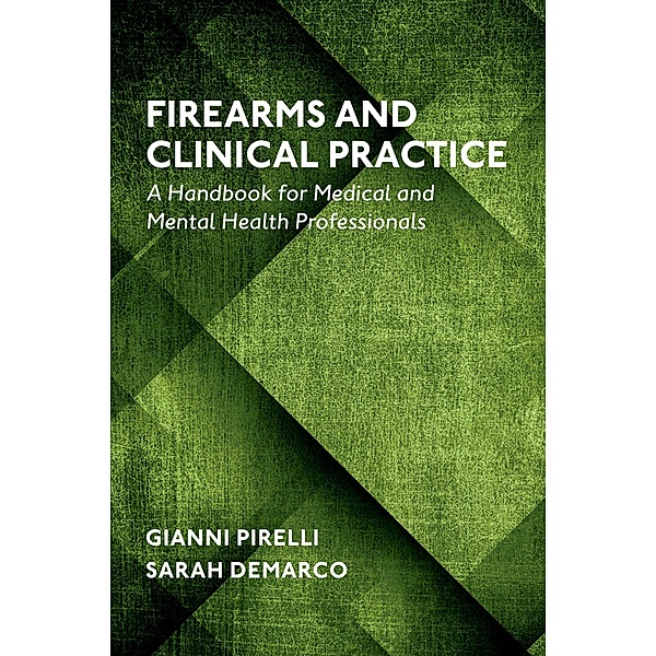 Firearms and Clinical Practice, Gianni Ph. D. Pirelli, Sarah Psy. D DeMarco