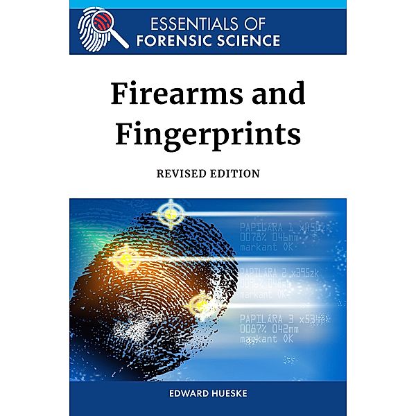 Firearms and Fingerprints, Revised Edition, Edward Hueske
