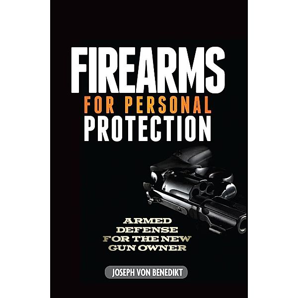 Firearms For Personal Protection, Joseph Von Benedikt