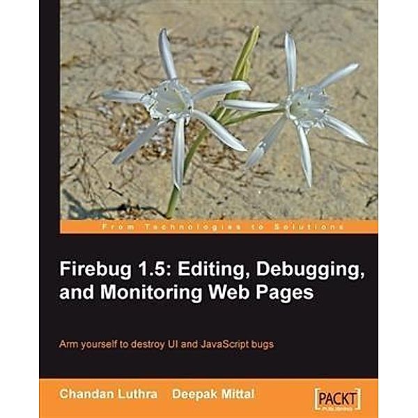 Firebug 1.5: Editing, Debugging, and Monitoring Web Pages, Chandan Luthra