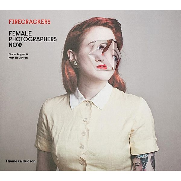 Firecrackers: Female Photographers Now, Fiona Rogers, Max Houghton