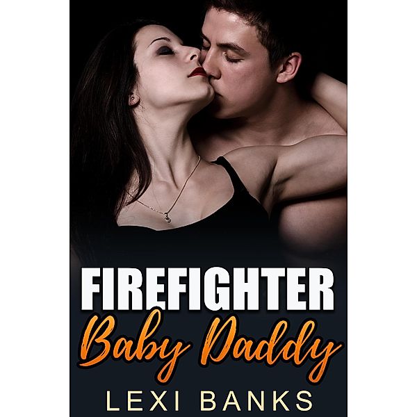 Firefighter Baby Daddy (Baby Daddy Romance Series, #2) / Baby Daddy Romance Series, Lexi Banks