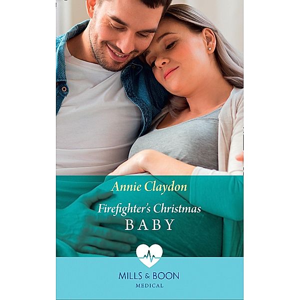 Firefighter's Christmas Baby (Mills & Boon Medical), Annie Claydon