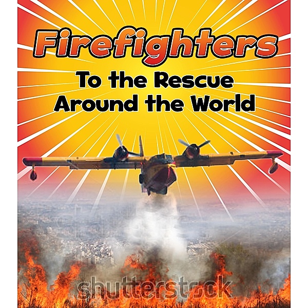 Firefighters to the Rescue Around the World / Raintree Publishers, Linda Staniford