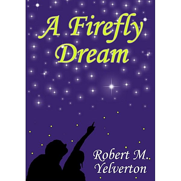 Firefly Dream / Robert M. Yelverton, Robert M. Yelverton