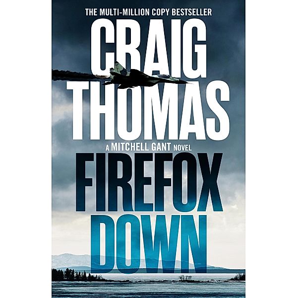 Firefox Down / The Mitchell Gant Thrillers Bd.2, Craig Thomas