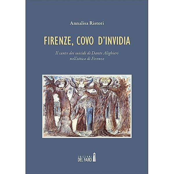 Firenze, covo d'invidia. Il canto dei suicidi di Dante Alighieri nell'ottica di Firenze, Annalisa Ristori