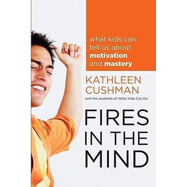 Fires in the Mind, Kathleen Cushman, The students of What Kids CanDo