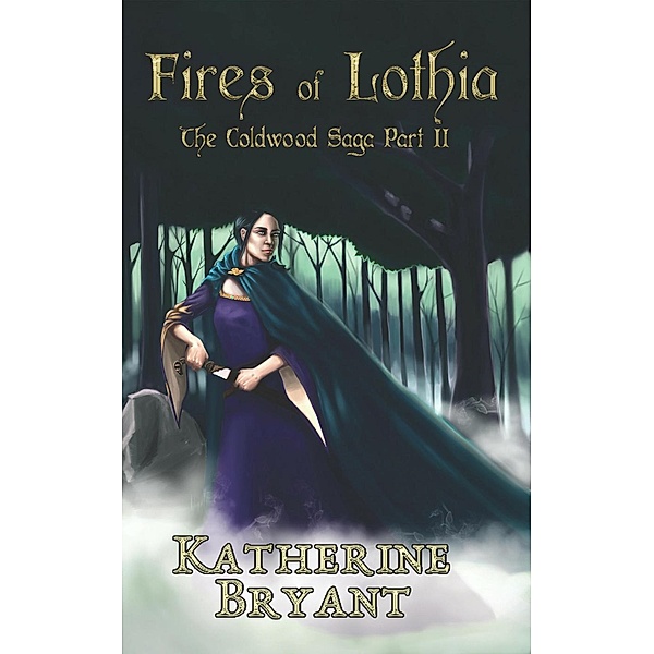 Fires of Lothia (The Coldwood Saga, #2), Katherine Bryant