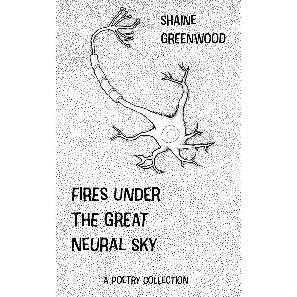 Fires Under the Great Neural Sky, Shaine Greenwood