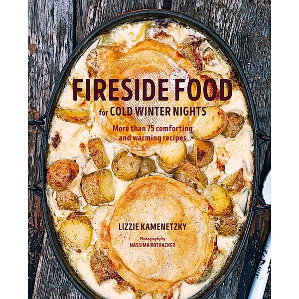 Fireside Food for Cold Winter Night, Lizzie Kamenetzky