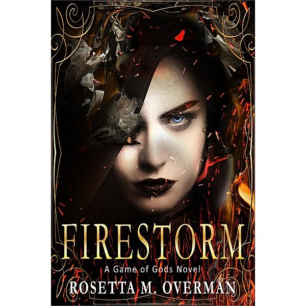 Firestorm: A Game of Gods Novel / Game of Gods, Rosetta M. Overman