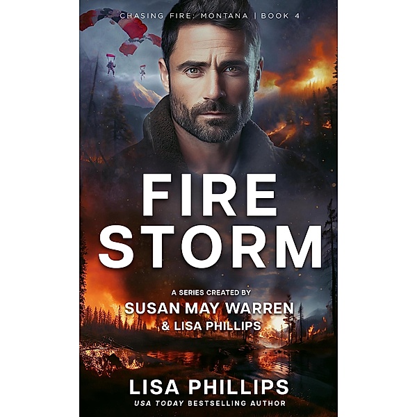 Firestorm (Chasing Fire: Montana, #4) / Chasing Fire: Montana, Lisa Phillips, Susan May Warren