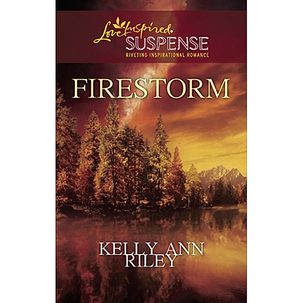 Firestorm (Mills & Boon Love Inspired) / Mills & Boon Love Inspired, Kelly Ann Riley