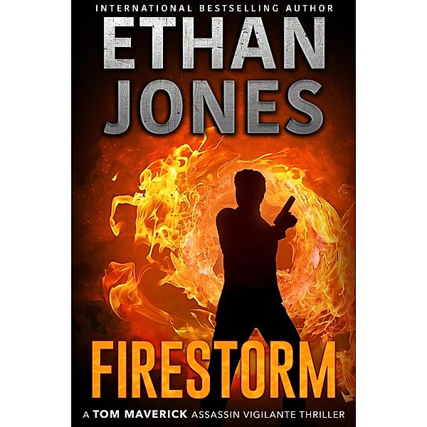 Firestorm (Tom Maverick Assassin Vigilante Thriller, #1) / Tom Maverick Assassin Vigilante Thriller, Ethan Jones