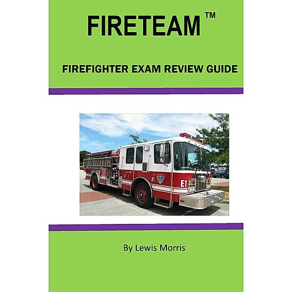 FIRETEAM Firefighter Exam Review Guide, Lewis Morris