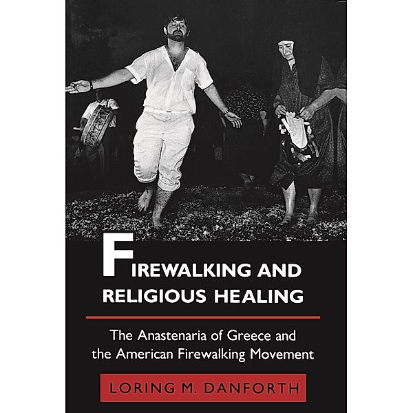 Firewalking and Religious Healing / Princeton Modern Greek Studies, Loring M. Danforth