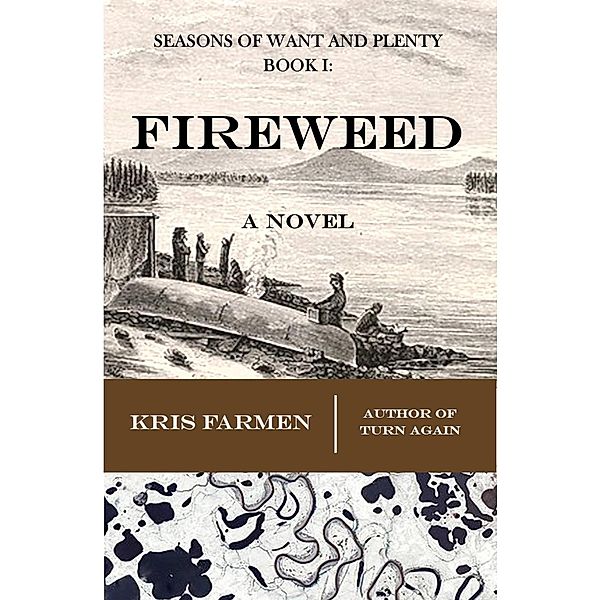 Fireweed (Seasons of Want and Plenty, #1) / Seasons of Want and Plenty, Kris Farmen