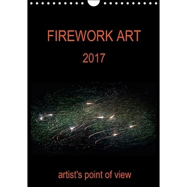 FIREWORK ART 2017 artist's point of view (Wall Calendar 2017 DIN A4 Portrait), Stanislav Yavorskiy