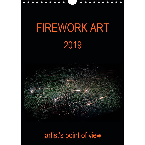 FIREWORK ART 2019 artist's point of view (Wall Calendar 2019 DIN A4 Portrait), Stanislav Yavorskiy