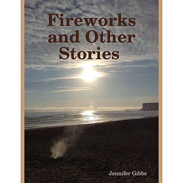 Fireworks and Other Stories, Jennifer Gibbs