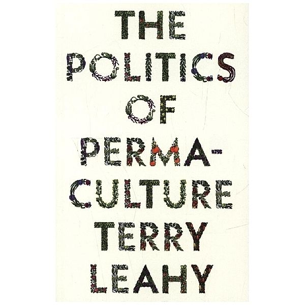 FireWorks / The Politics of Permaculture, Terry Leahy
