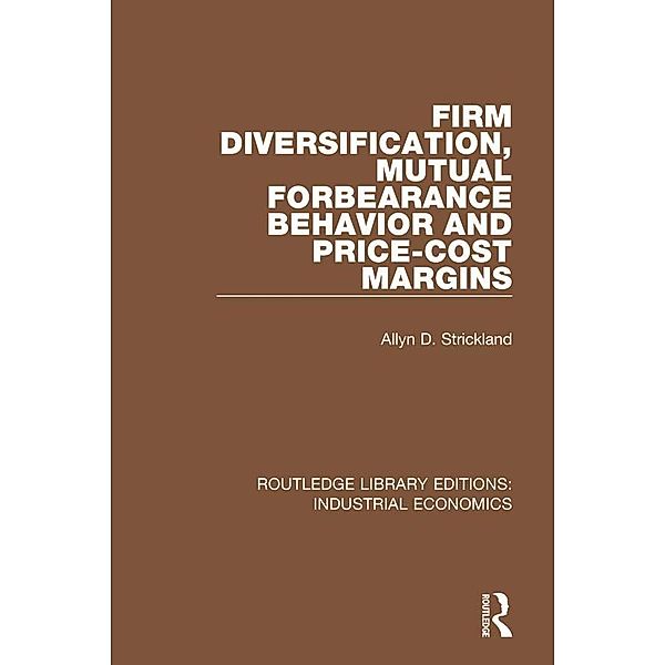 Firm Diversification, Mutual Forbearance Behavior and Price-Cost Margins, Allyn D. Strickland